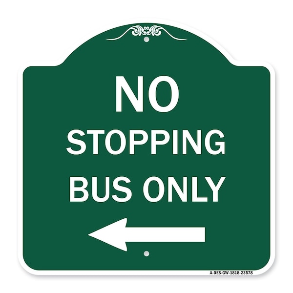 Signmission No Stopping Bus with Arrow Left, Green & White Aluminum Architectural Sign, 18" x 18", GW-1818-23578 A-DES-GW-1818-23578 - main
